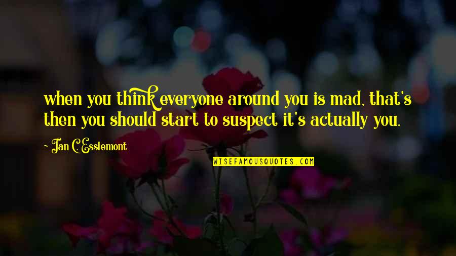 Is You Mad Quotes By Ian C. Esslemont: when you think everyone around you is mad,