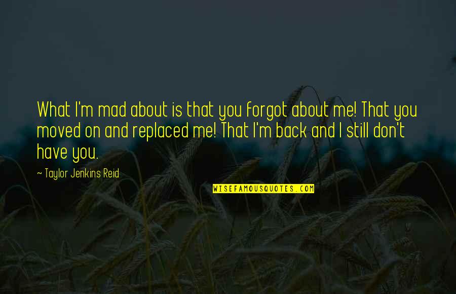 Is You Mad Quotes By Taylor Jenkins Reid: What I'm mad about is that you forgot