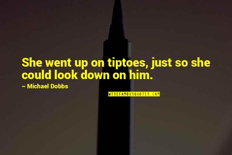 Isa 330 Quotes By Michael Dobbs: She went up on tiptoes, just so she