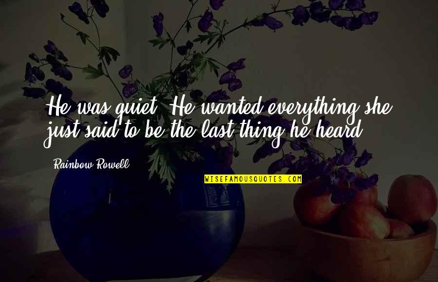 Isa E Chapitre 45 Versets 1 7 En Fran Ais Quotes By Rainbow Rowell: He was quiet. He wanted everything she just