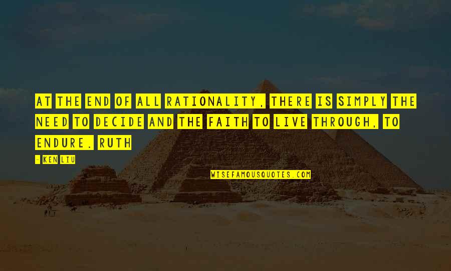 Isa Masih Quotes By Ken Liu: At the end of all rationality, there is