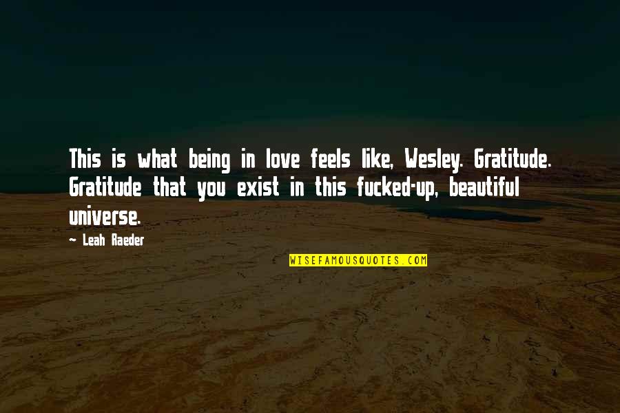 Isa Masih Quotes By Leah Raeder: This is what being in love feels like, Isa Masih Quotes By Leah Raeder: This is what being in love feels like,