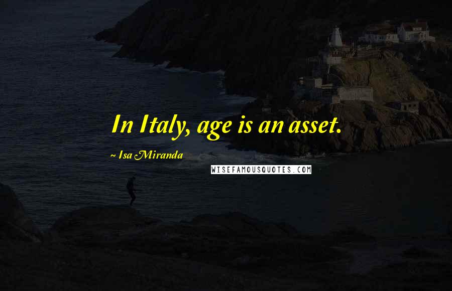 Isa Miranda quotes: In Italy, age is an asset.