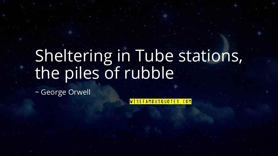Isa30 Quotes By George Orwell: Sheltering in Tube stations, the piles of rubble