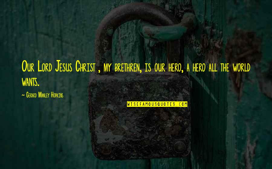Isaac Adaka Boro Quotes By Gerard Manley Hopkins: Our Lord Jesus Christ , my brethren, is Isaac Adaka Boro Quotes By Gerard Manley Hopkins: Our Lord Jesus Christ , my brethren, is