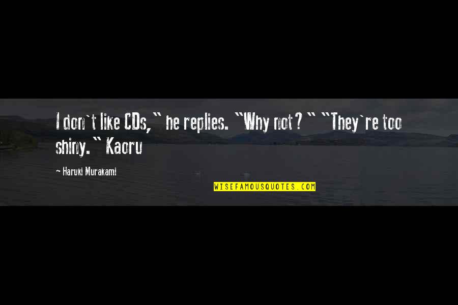 Isaac Adaka Boro Quotes By Haruki Murakami: I don't like CDs," he replies. "Why not?" Isaac Adaka Boro Quotes By Haruki Murakami: I don't like CDs," he replies. "Why not?"