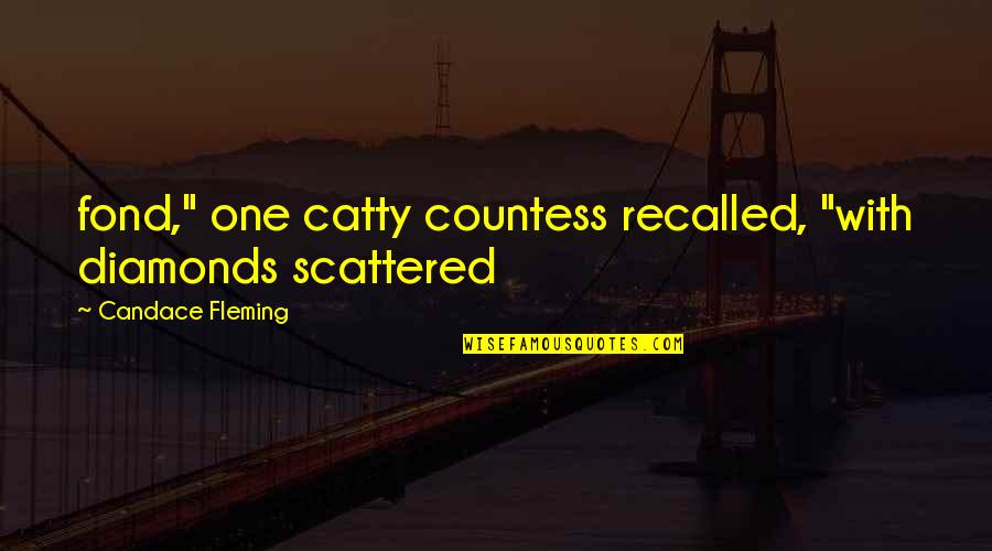 Isaac Albeniz Quotes By Candace Fleming: fond," one catty countess recalled, "with diamonds scattered Isaac Albeniz Quotes By Candace Fleming: fond," one catty countess recalled, "with diamonds scattered