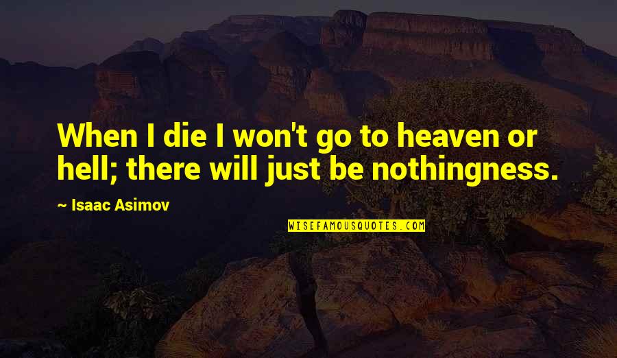 Isaac Asimov Quotes By Isaac Asimov: When I die I won't go to heaven
