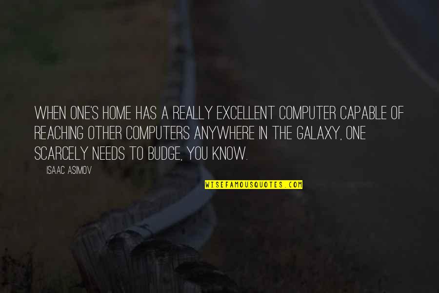 Isaac Asimov Quotes By Isaac Asimov: When one's home has a really excellent computer