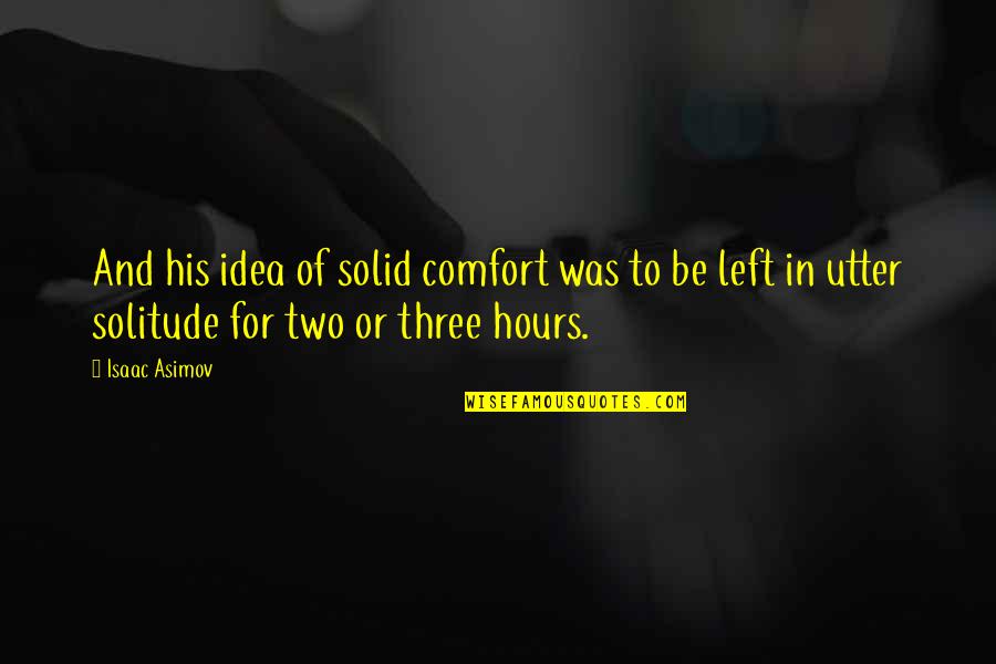 Isaac Asimov Robot Quotes By Isaac Asimov: And his idea of solid comfort was to