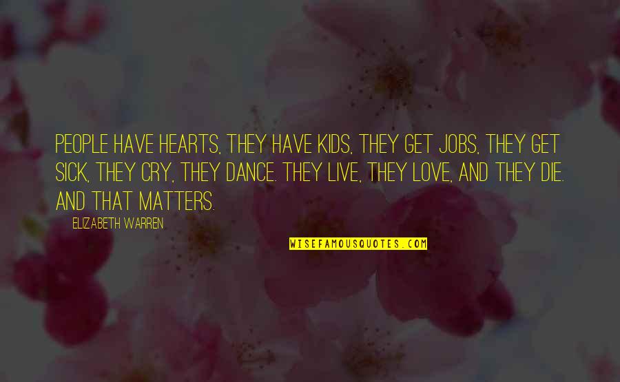 Isaac Bonewits Quotes By Elizabeth Warren: People have hearts, they have kids, they get Isaac Bonewits Quotes By Elizabeth Warren: People have hearts, they have kids, they get