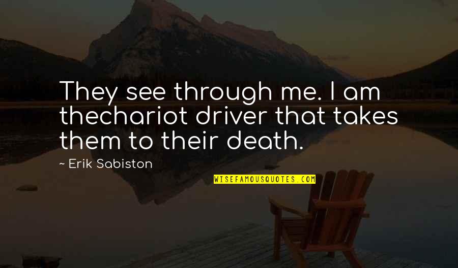 Isaac Bonewits Quotes By Erik Sabiston: They see through me. I am thechariot driver