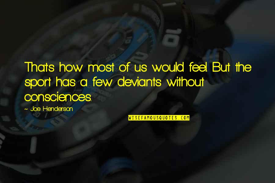 Isaac Bonewits Quotes By Joe Henderson: That's how most of us would feel. But Isaac Bonewits Quotes By Joe Henderson: That's how most of us would feel. But