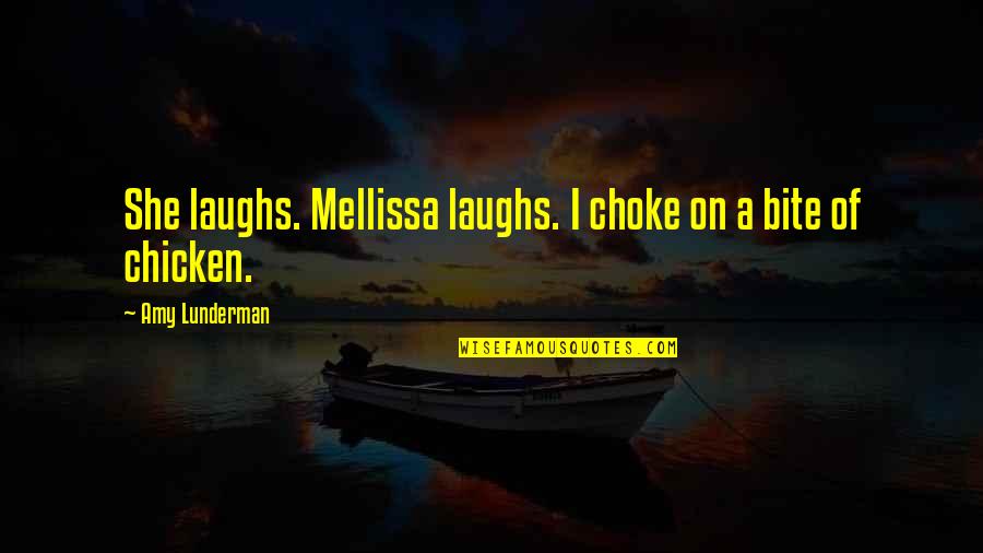 Isaac Goldberg Quotes By Amy Lunderman: She laughs. Mellissa laughs. I choke on a Isaac Goldberg Quotes By Amy Lunderman: She laughs. Mellissa laughs. I choke on a