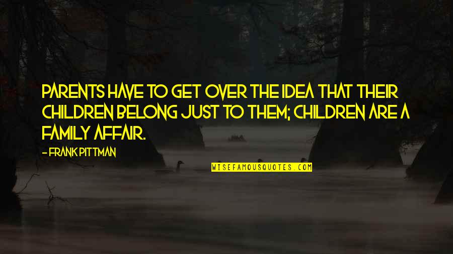 Isaac Herzog Quotes By Frank Pittman: Parents have to get over the idea that
