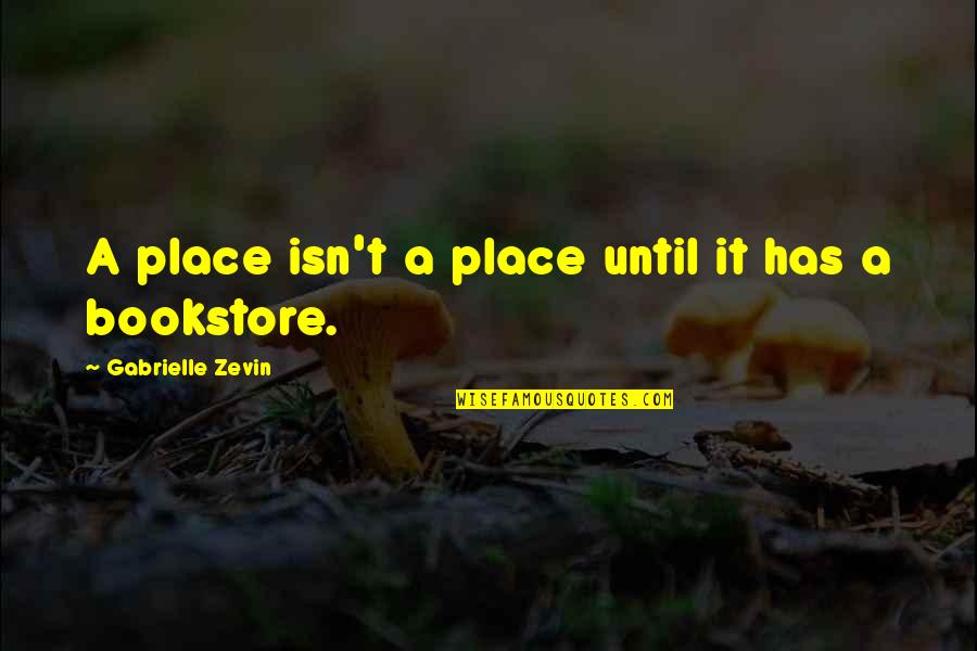 Isaac Herzog Quotes By Gabrielle Zevin: A place isn't a place until it has