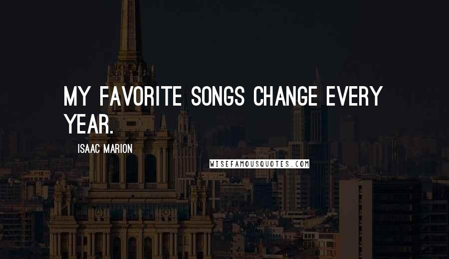 Isaac Marion quotes: My favorite songs change every year.