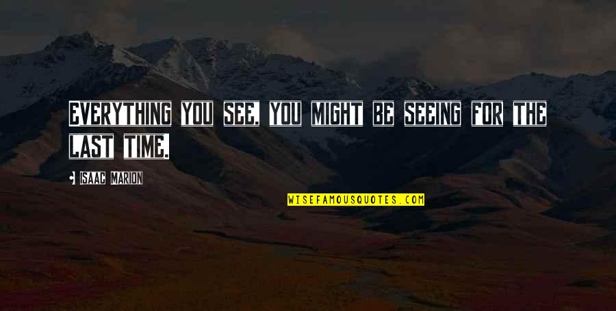 Isaac Marion Quotes By Isaac Marion: Everything you see, you might be seeing for Isaac Marion Quotes By Isaac Marion: Everything you see, you might be seeing for