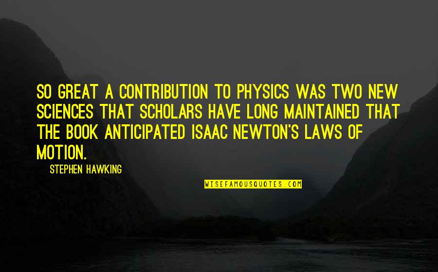 Isaac Newton Laws Of Motion Quotes By Stephen Hawking: So great a contribution to physics was Two