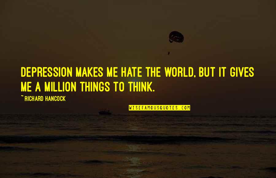 Isaac Newtons Quotes By Richard Hancock: Depression makes me hate the world, but it