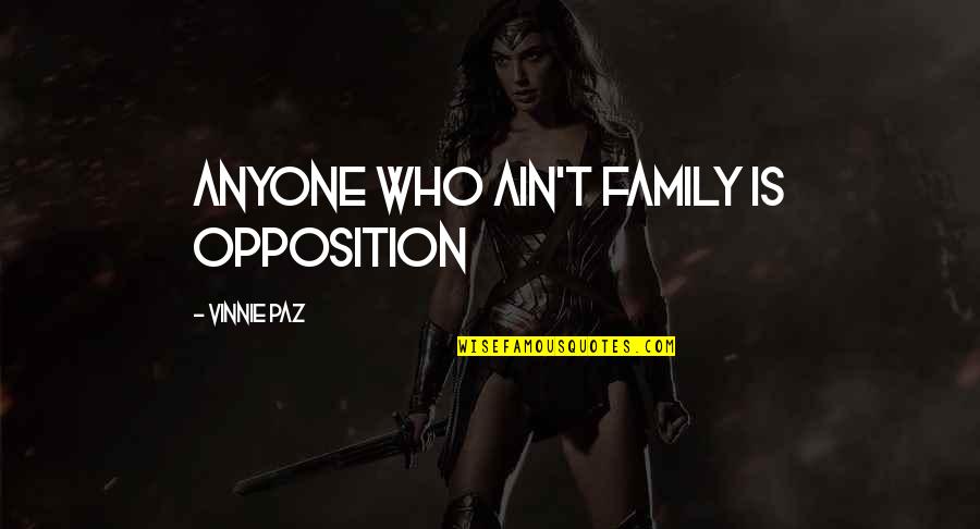 Isaac Pennington Quotes By Vinnie Paz: Anyone who ain't family is opposition