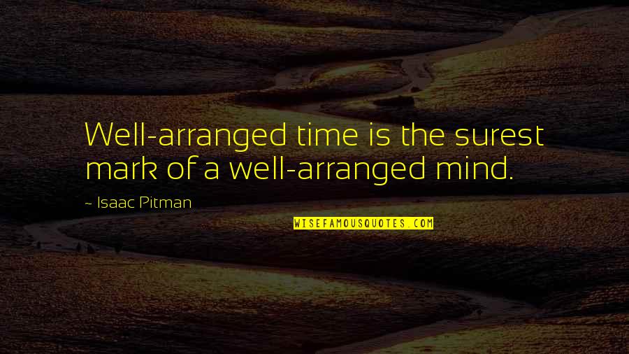 Isaac Pitman Quotes By Isaac Pitman: Well-arranged time is the surest mark of a