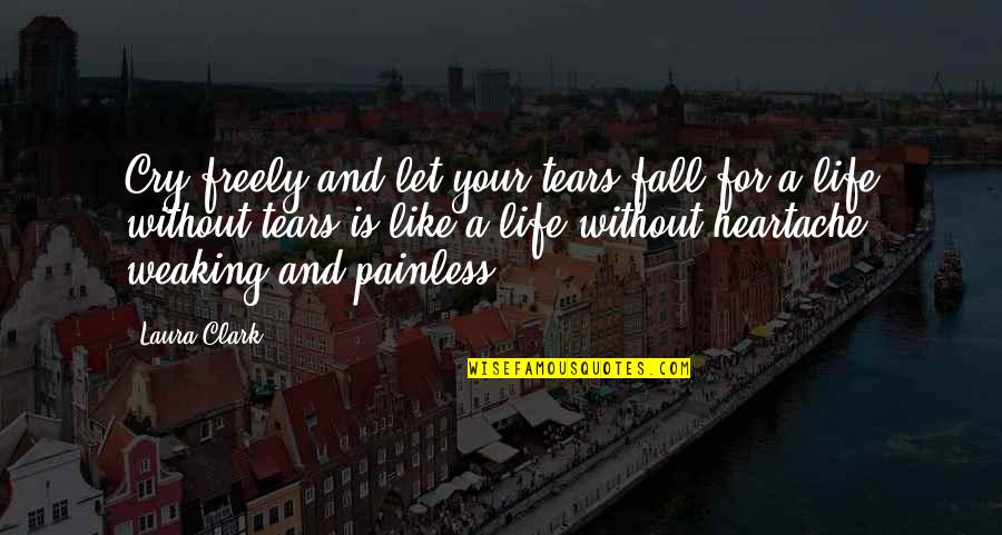 Isaac Rosenfeld Quotes By Laura Clark: Cry freely and let your tears fall for