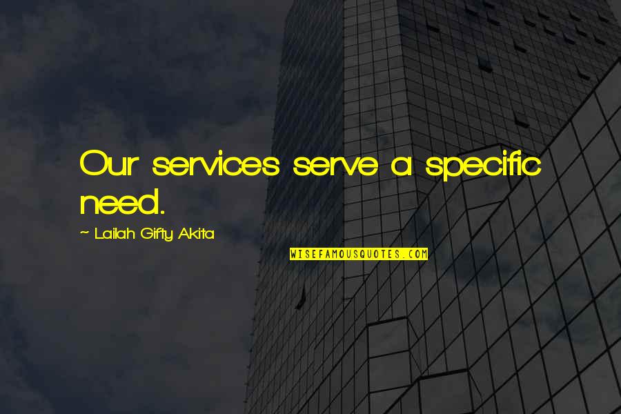Isaac Sachs Quotes By Lailah Gifty Akita: Our services serve a specific need.