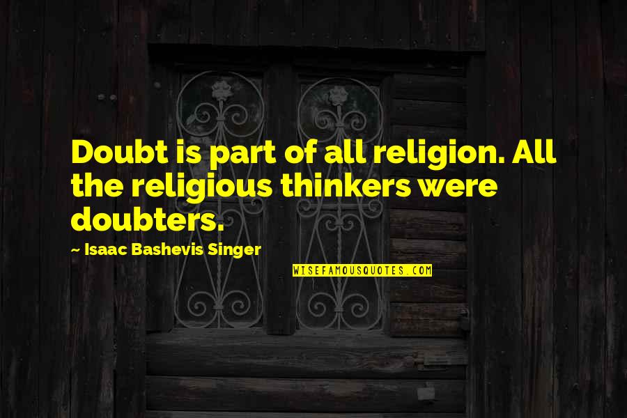 Isaac Singer Quotes By Isaac Bashevis Singer: Doubt is part of all religion. All the Isaac Singer Quotes By Isaac Bashevis Singer: Doubt is part of all religion. All the