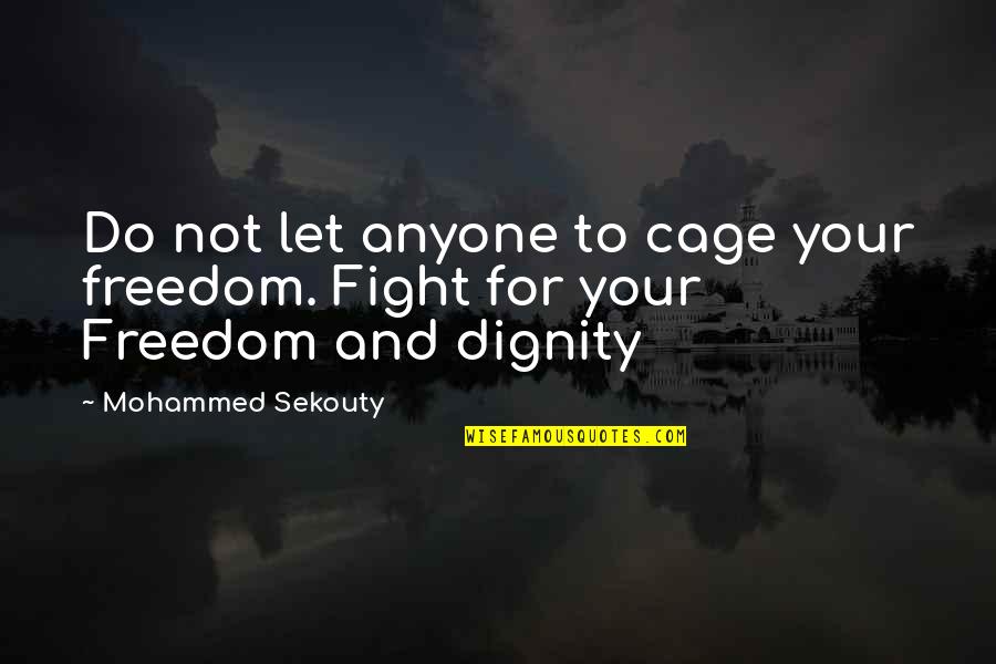 Isaac Watt Quotes By Mohammed Sekouty: Do not let anyone to cage your freedom.