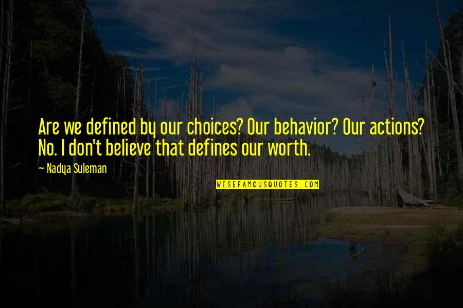 Isaack Kelby Quotes By Nadya Suleman: Are we defined by our choices? Our behavior?