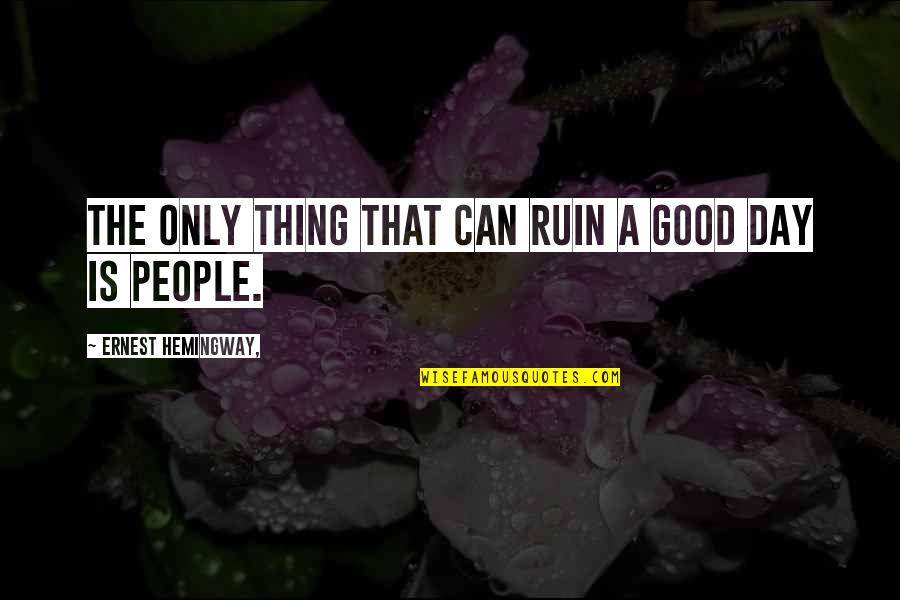 Isaack Luttichuys Quotes By Ernest Hemingway,: The only thing that can ruin a good Isaack Luttichuys Quotes By Ernest Hemingway,: The only thing that can ruin a good