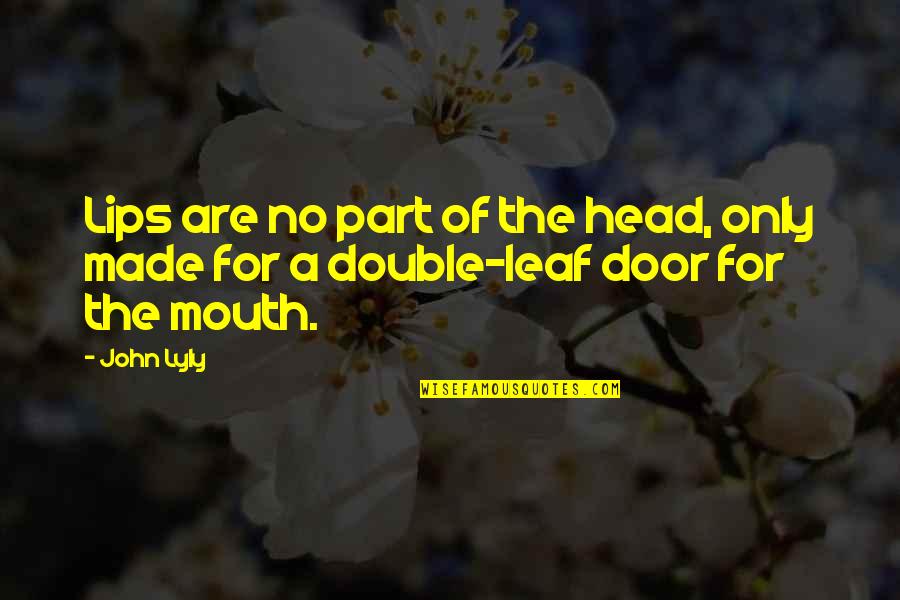 Isaack Luttichuys Quotes By John Lyly: Lips are no part of the head, only