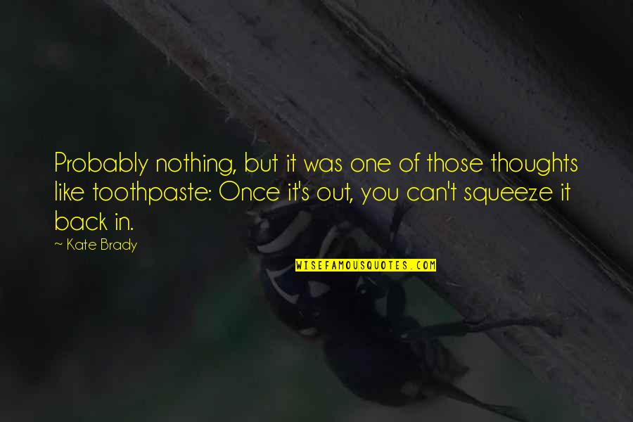 Isaack Luttichuys Quotes By Kate Brady: Probably nothing, but it was one of those Isaack Luttichuys Quotes By Kate Brady: Probably nothing, but it was one of those