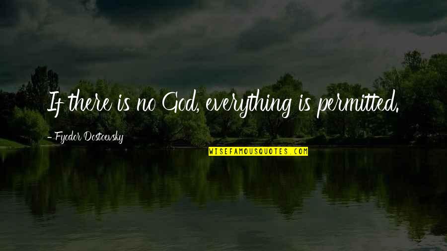 Isaacs Lancaster Quotes By Fyodor Dostoevsky: If there is no God, everything is permitted. Isaacs Lancaster Quotes By Fyodor Dostoevsky: If there is no God, everything is permitted.