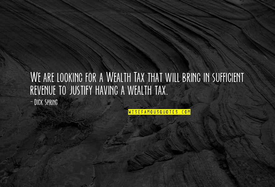 Isaacs Newton Quotes By Dick Spring: We are looking for a Wealth Tax that