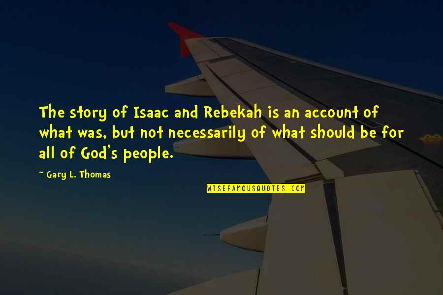 Isaac's Quotes By Gary L. Thomas: The story of Isaac and Rebekah is an