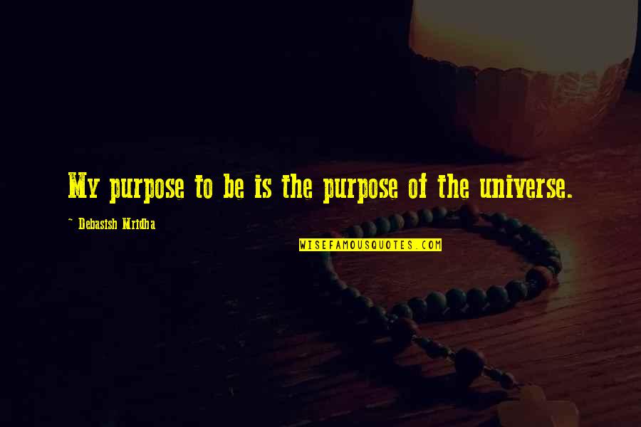 Isaacson And Raymond Quotes By Debasish Mridha: My purpose to be is the purpose of