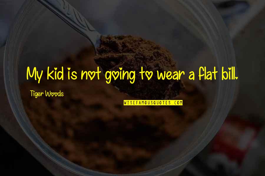 Isaacson Orthodontics Quotes By Tiger Woods: My kid is not going to wear a Isaacson Orthodontics Quotes By Tiger Woods: My kid is not going to wear a