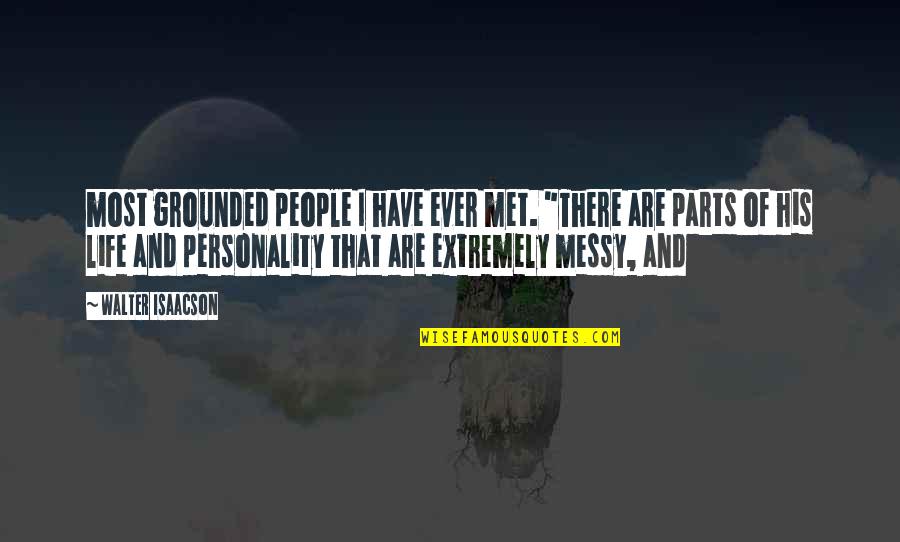 Isaacson Quotes By Walter Isaacson: most grounded people I have ever met. "There