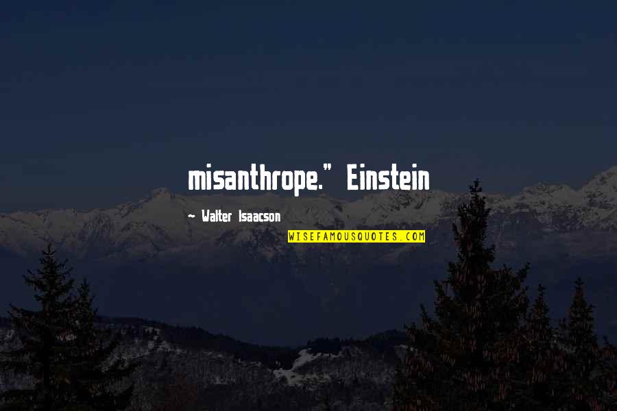 Isaacson Quotes By Walter Isaacson: misanthrope." Einstein