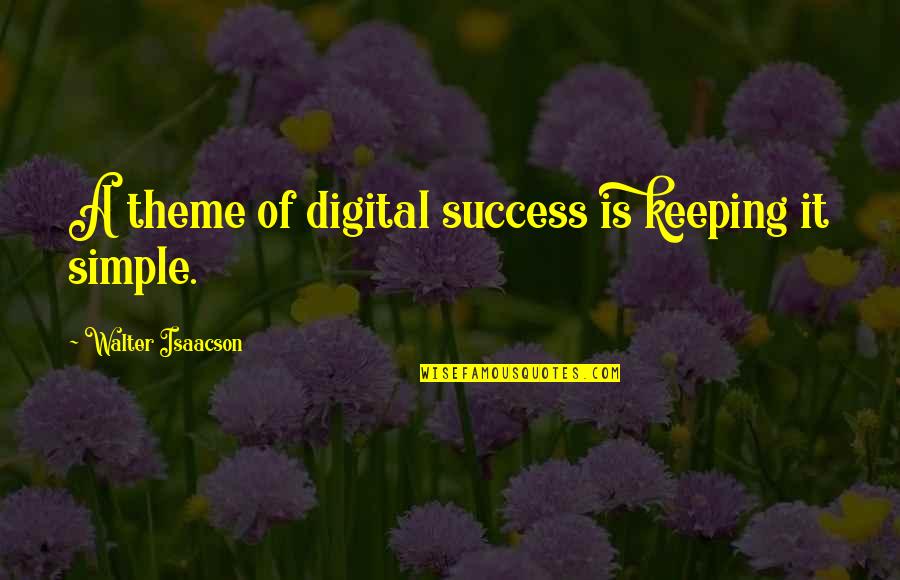 Isaacson Walter Quotes By Walter Isaacson: A theme of digital success is keeping it