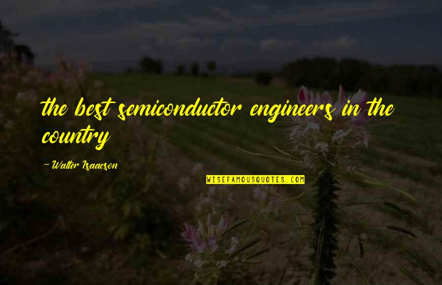 Isaacson's Quotes By Walter Isaacson: the best semiconductor engineers in the country