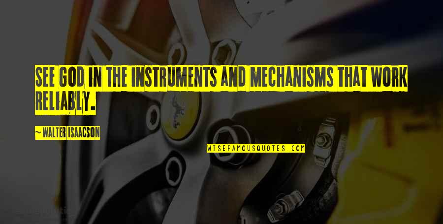 Isaacson's Quotes By Walter Isaacson: See God in the instruments and mechanisms that