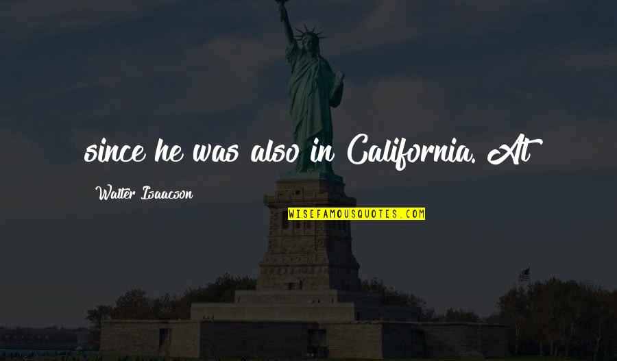 Isaacson's Quotes By Walter Isaacson: since he was also in California. At