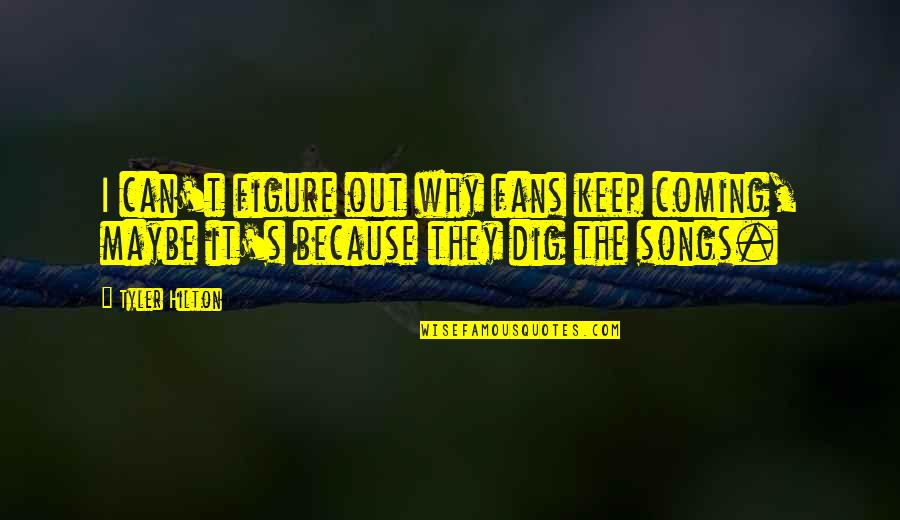 Isabadell Quotes By Tyler Hilton: I can't figure out why fans keep coming,
