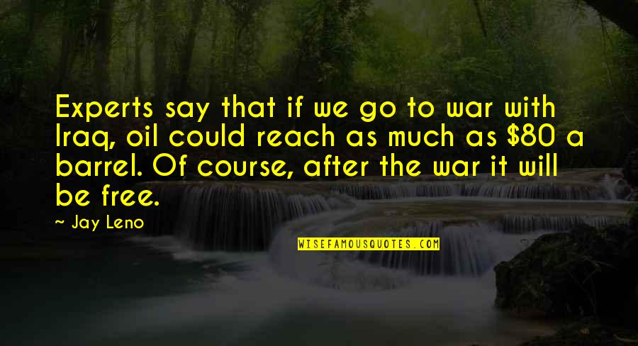 Isabat Quotes By Jay Leno: Experts say that if we go to war