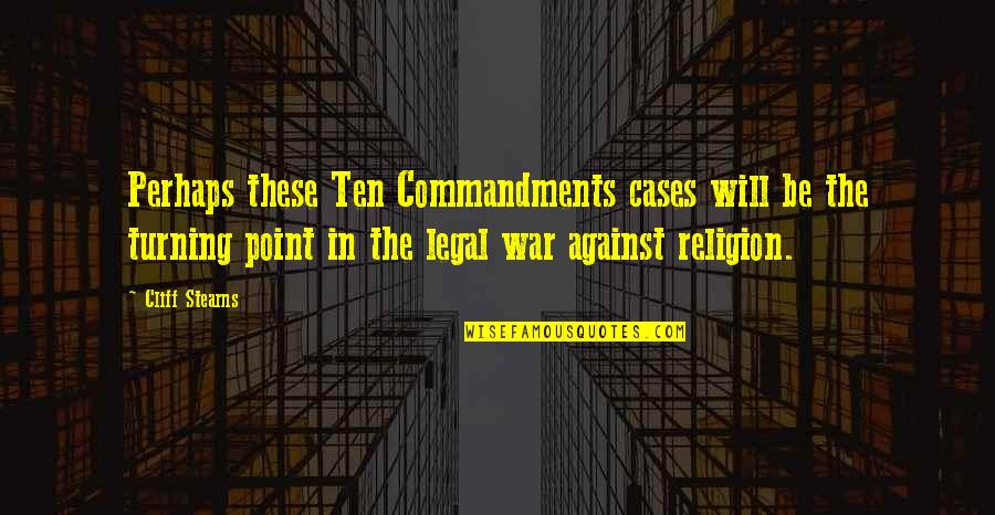 Isabeau Courdurier Quotes By Cliff Stearns: Perhaps these Ten Commandments cases will be the