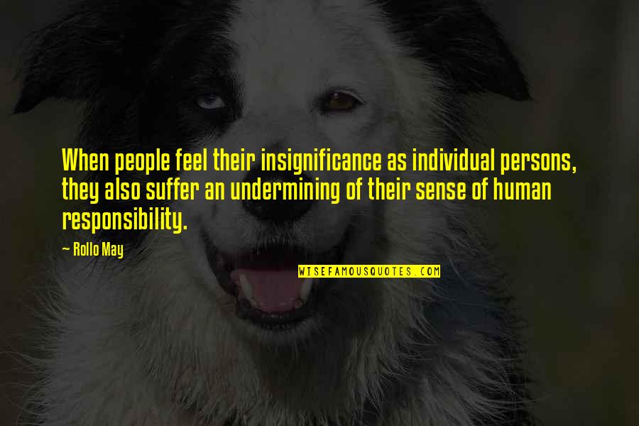 Isabeau Courdurier Quotes By Rollo May: When people feel their insignificance as individual persons, Isabeau Courdurier Quotes By Rollo May: When people feel their insignificance as individual persons,