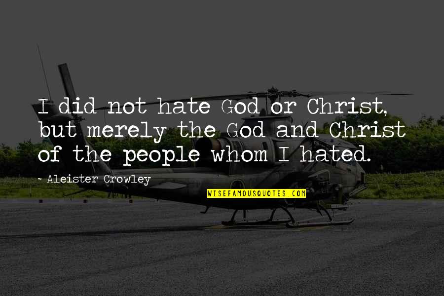 Isabeau Quotes By Aleister Crowley: I did not hate God or Christ, but Isabeau Quotes By Aleister Crowley: I did not hate God or Christ, but